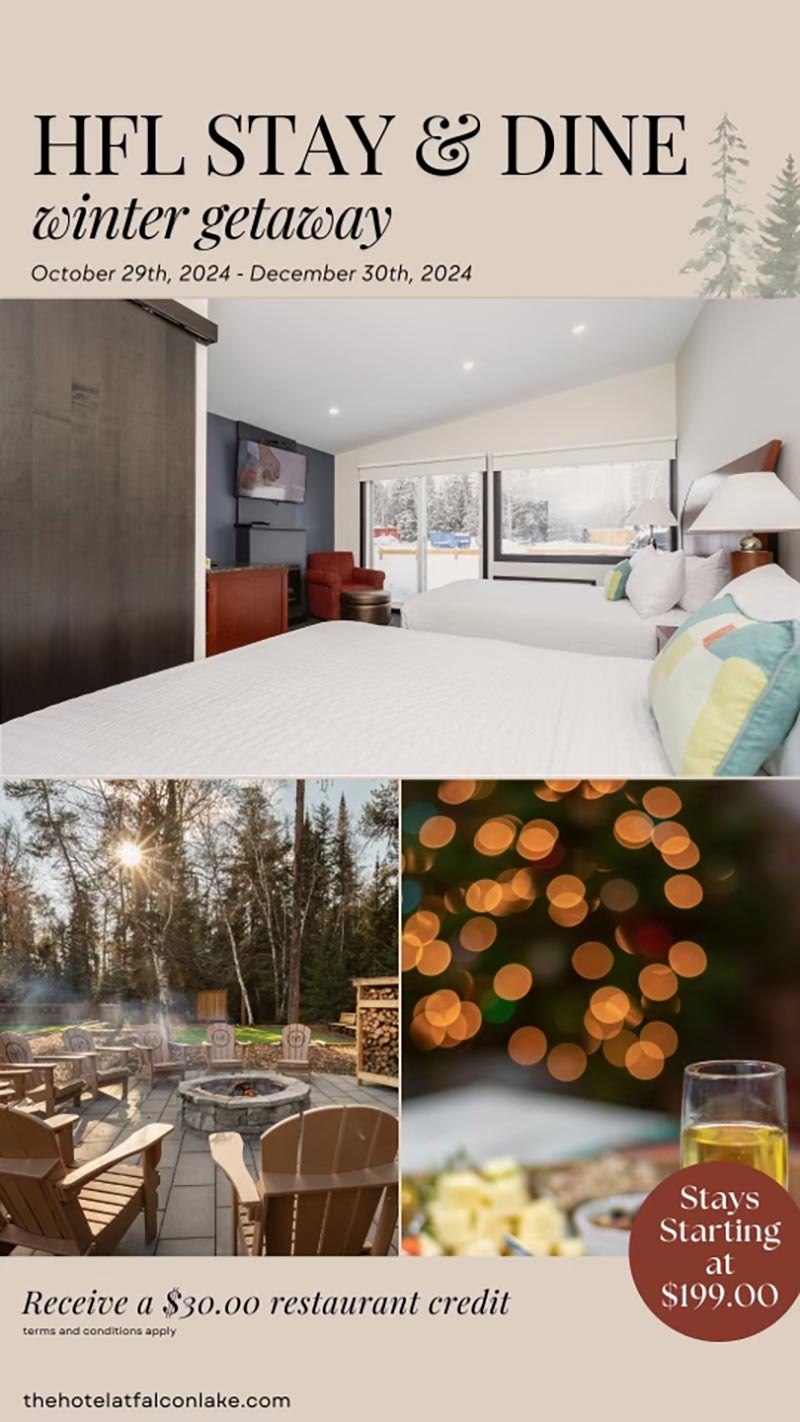 The Hotel at Falcon Lake - Stay and Dine Winter Getaway – October 29 to December 30th, 2024. Stays starting at $199.00. Receive a $30.00 restaurant credit. Terms and conditions apply. Contact us for details.